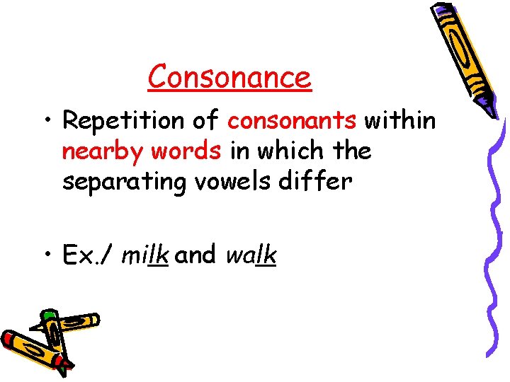 Consonance • Repetition of consonants within nearby words in which the separating vowels differ