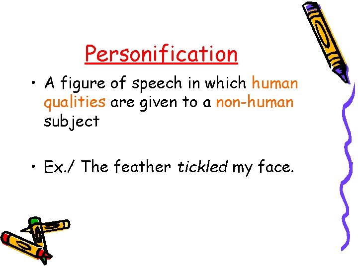Personification • A figure of speech in which human qualities are given to a