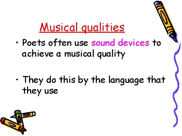 Musical qualities • Poets often use sound devices to achieve a musical quality •