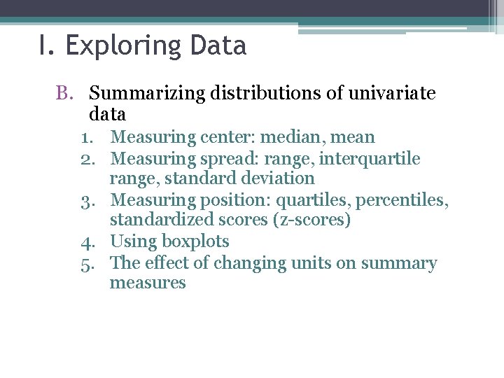 I. Exploring Data B. Summarizing distributions of univariate data 1. Measuring center: median, mean I. Exploring Data B. Summarizing distributions of univariate data 1. Measuring center: median, mean