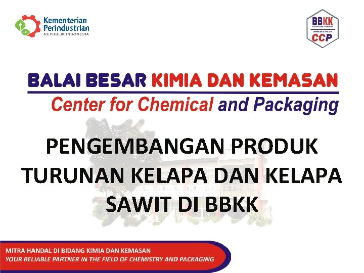 PENGEMBANGAN PRODUK TURUNAN KELAPA DAN KELAPA SAWIT DI BBKK 
