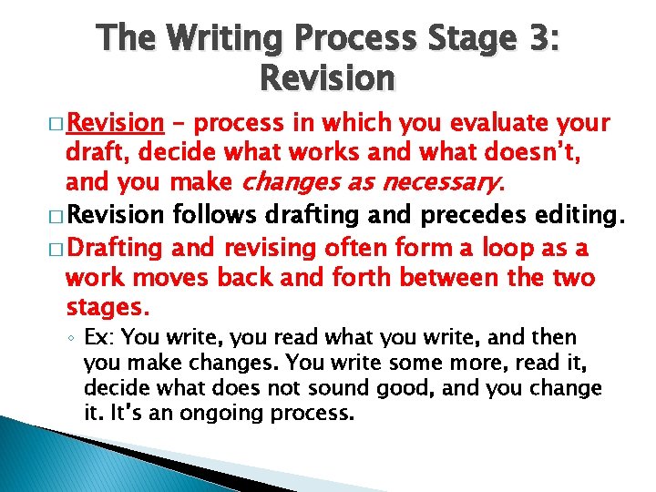 The Writing Process Stage 3: Revision � Revision – process in which you evaluate