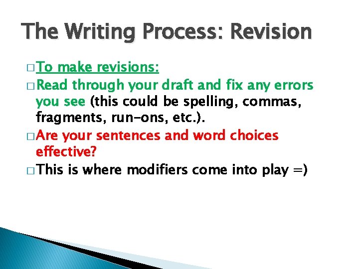 The Writing Process: Revision � To make revisions: � Read through your draft and