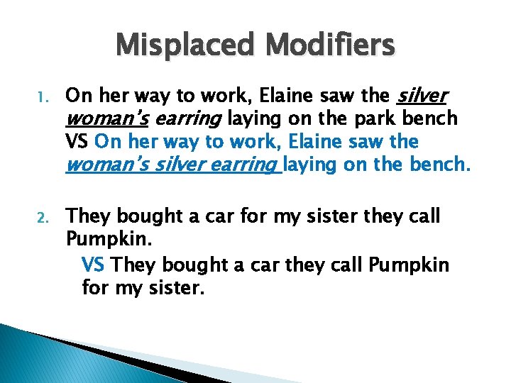 Misplaced Modifiers 1. 2. On her way to work, Elaine saw the silver woman’s