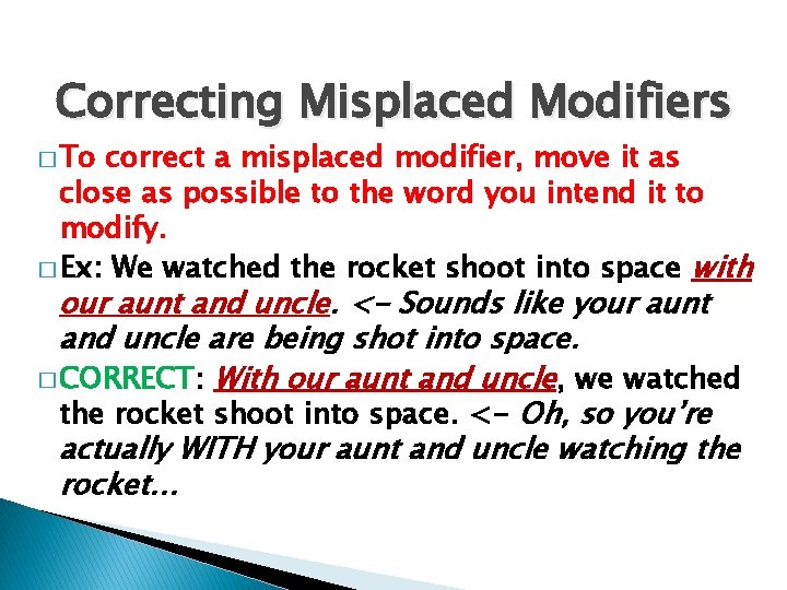 Correcting Misplaced Modifiers � To correct a misplaced modifier, move it as close as