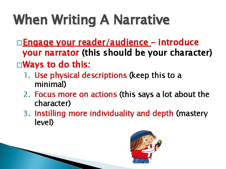 When Writing A Narrative � Engage your reader/audience – introduce your narrator (this should