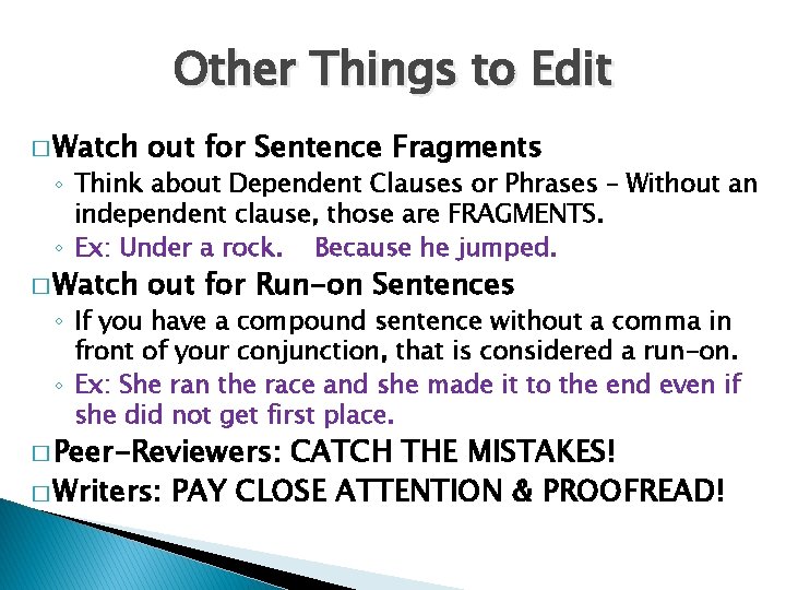 Other Things to Edit � Watch out for Sentence Fragments � Watch out for