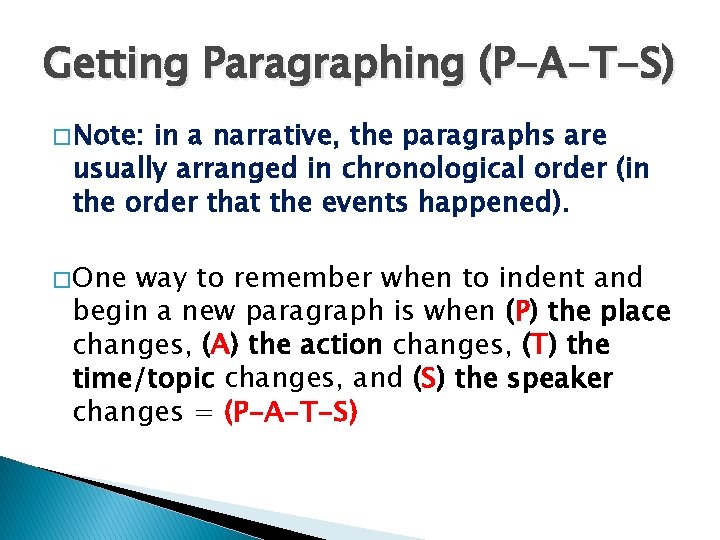 Getting Paragraphing (P-A-T-S) � Note: in a narrative, the paragraphs are usually arranged in