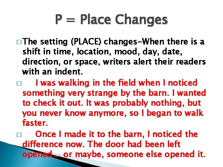 P = Place Changes � The setting (PLACE) changes-When there is a shift in