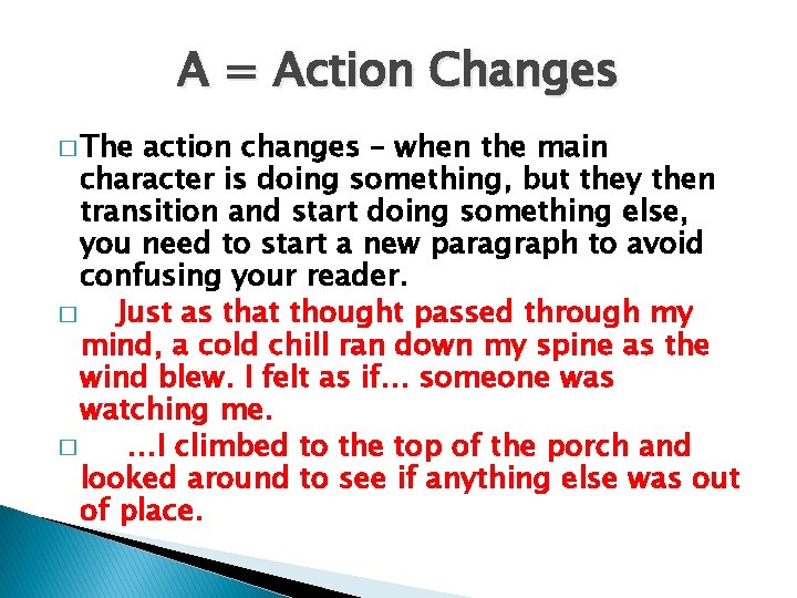 A = Action Changes � The action changes – when the main character is