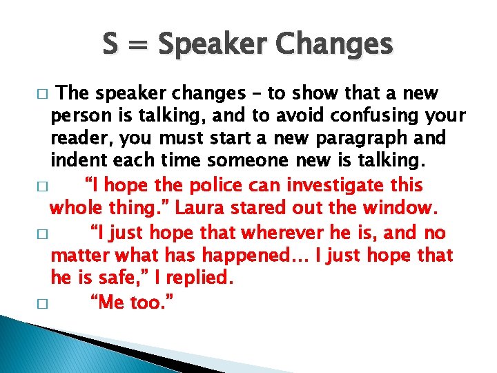 S = Speaker Changes The speaker changes – to show that a new person