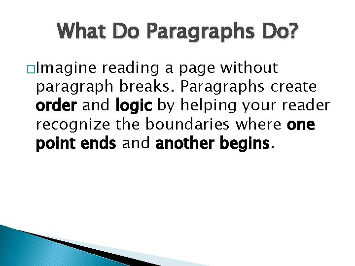 What Do Paragraphs Do? �Imagine reading a page without paragraph breaks. Paragraphs create order