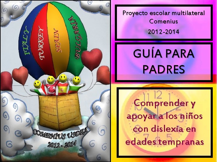 Proyecto escolar multilateral Comenius 2012 -2014 GUÍA PARA PADRES Comprender y apoyar a los