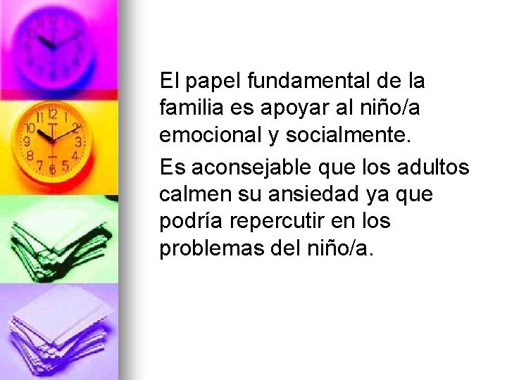 El papel fundamental de la familia es apoyar al niño/a emocional y socialmente. Es