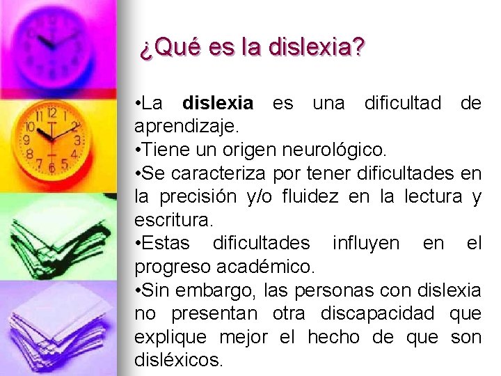 ¿Qué es la dislexia? • La dislexia es una dificultad de aprendizaje. • Tiene