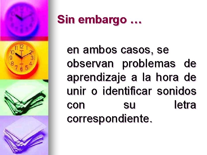 Sin embargo … en ambos casos, se observan problemas de aprendizaje a la hora