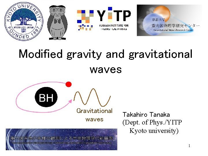Modified gravity and gravitational waves Gravitational waves Takahiro Tanaka (Dept. of Phys. /YITP Kyoto