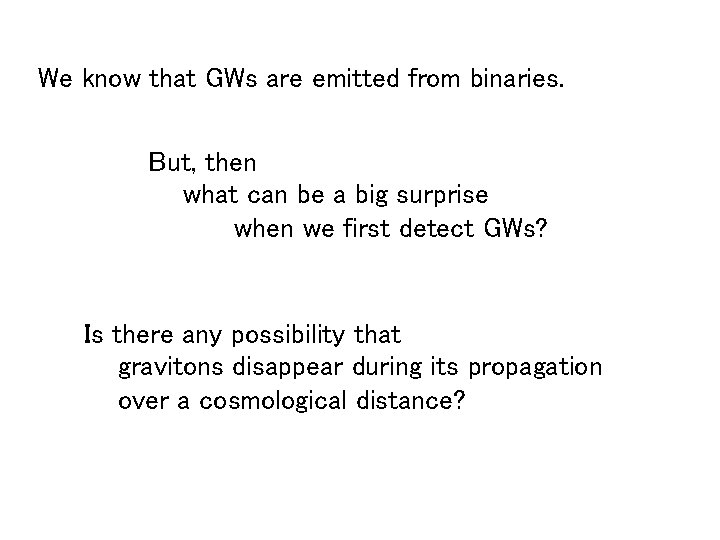 We know that GWs are emitted from binaries. But, then what can be a