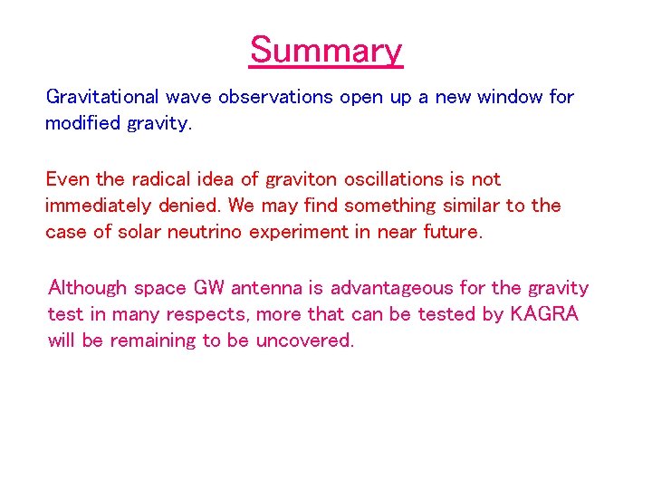 Summary Gravitational wave observations open up a new window for modified gravity. Even the