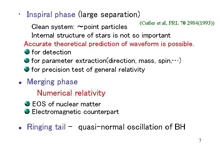  • Inspiral phase (large separation) (Cutler et al, PRL 70 2984(1993)) Clean system:
