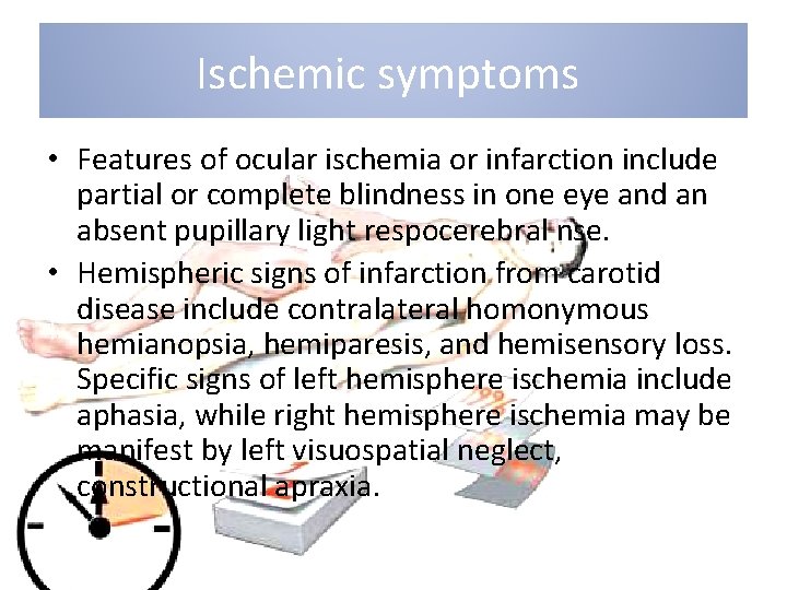 Ischemic symptoms • Features of ocular ischemia or infarction include partial or complete blindness