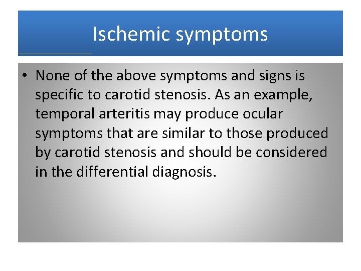 Ischemic symptoms • None of the above symptoms and signs is specific to carotid