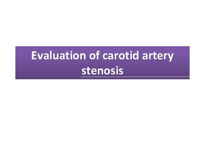 Evaluation of carotid artery stenosis 