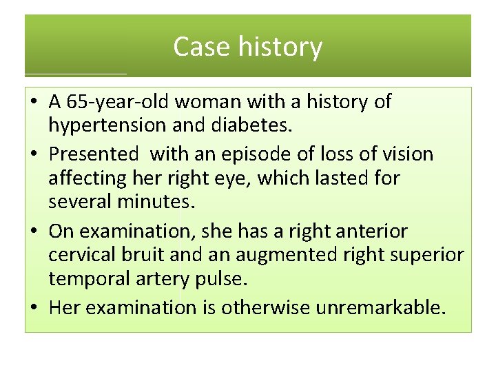 Case history • A 65 -year-old woman with a history of hypertension and diabetes.