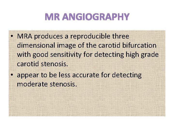 MR ANGIOGRAPHY • MRA produces a reproducible three dimensional image of the carotid bifurcation