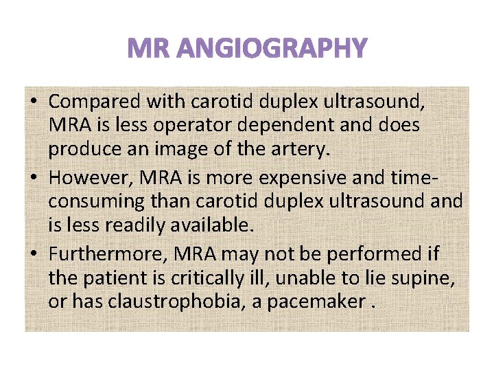 MR ANGIOGRAPHY • Compared with carotid duplex ultrasound, MRA is less operator dependent and
