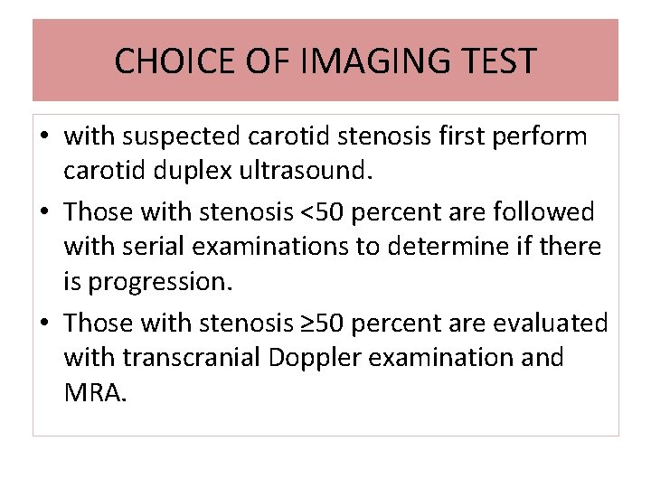 CHOICE OF IMAGING TEST • with suspected carotid stenosis first perform carotid duplex ultrasound.