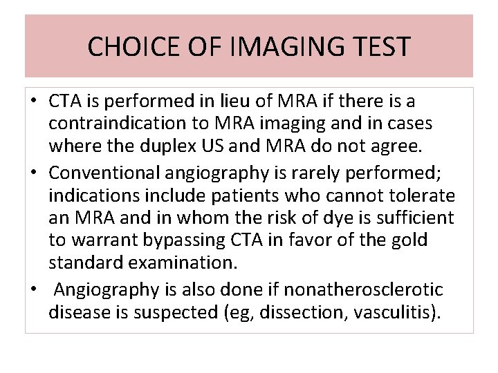CHOICE OF IMAGING TEST • CTA is performed in lieu of MRA if there