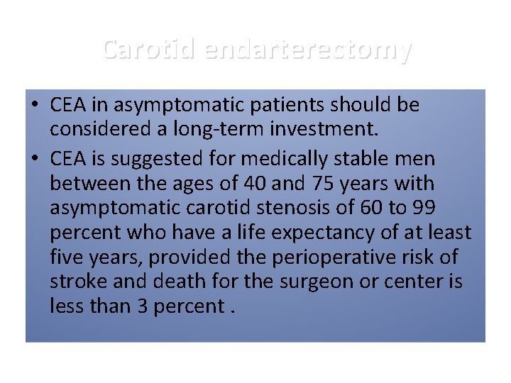 Carotid endarterectomy • CEA in asymptomatic patients should be considered a long-term investment. •