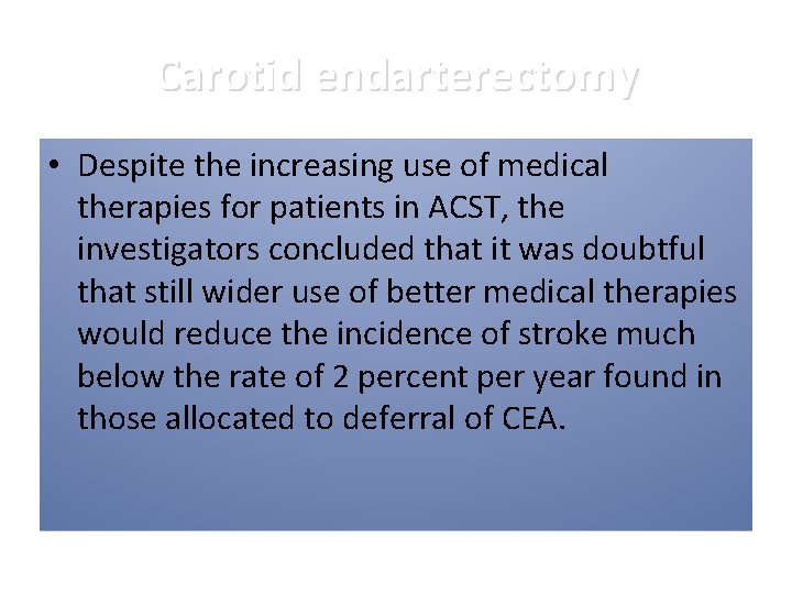 Carotid endarterectomy • Despite the increasing use of medical therapies for patients in ACST,