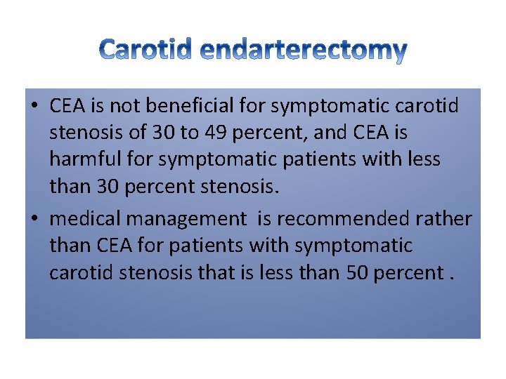  • CEA is not beneficial for symptomatic carotid stenosis of 30 to 49
