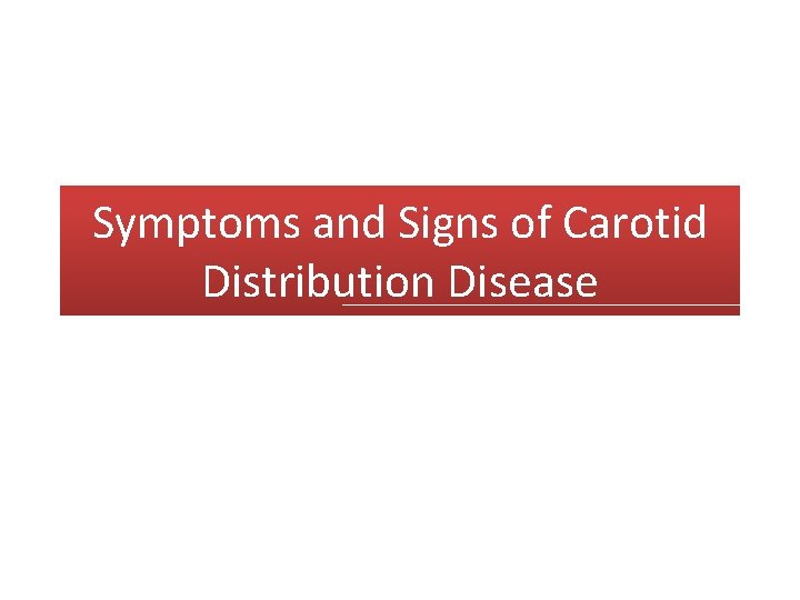 Symptoms and Signs of Carotid Distribution Disease 