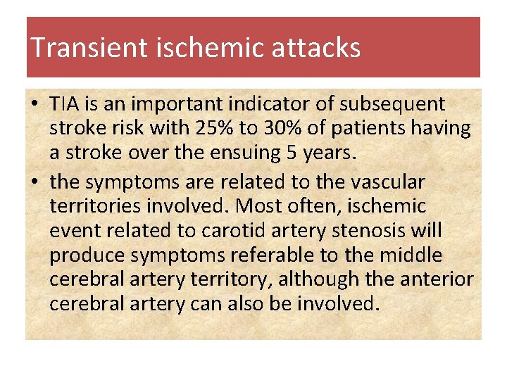 Transient ischemic attacks • TIA is an important indicator of subsequent stroke risk with