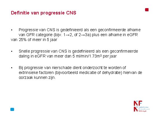 Definitie van progressie CNS • Progressie van CNS is gedefinieerd als een geconfirmeerde afname