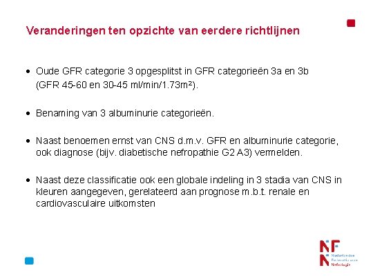 Veranderingen ten opzichte van eerdere richtlijnen Oude GFR categorie 3 opgesplitst in GFR categorieën