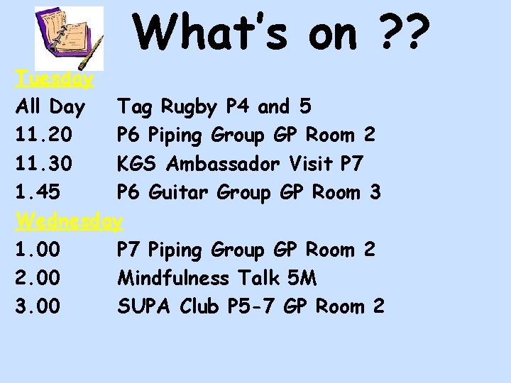 What’s on ? ? Tuesday All Day Tag Rugby P 4 and 5 11.