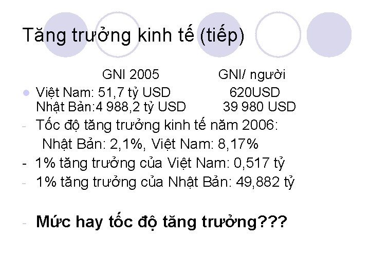 Tăng trưởng kinh tế (tiếp) GNI 2005 l Việt Nam: 51, 7 tỷ USD