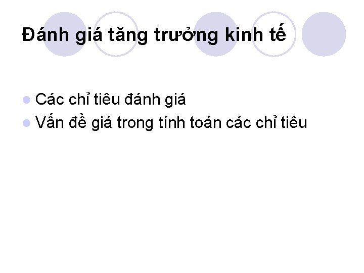 Đánh giá tăng trưởng kinh tế l Các chỉ tiêu đánh giá l Vấn