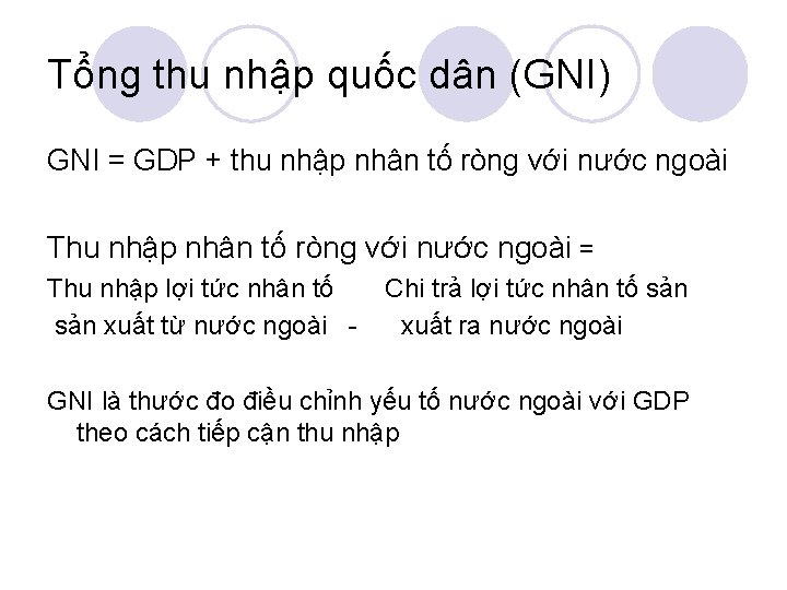 Tổng thu nhập quốc dân (GNI) GNI = GDP + thu nhập nhân tố