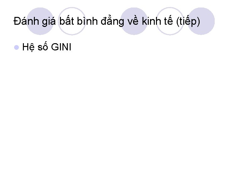 Đánh giá bất bình đẳng về kinh tế (tiếp) l Hệ số GINI 