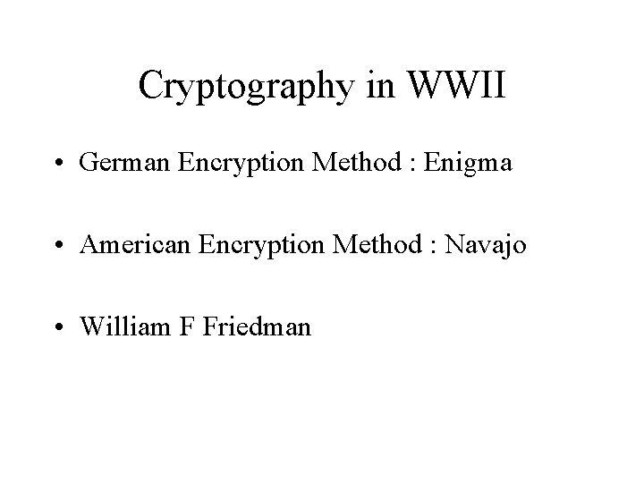 Cryptography in WWII • German Encryption Method : Enigma • American Encryption Method :