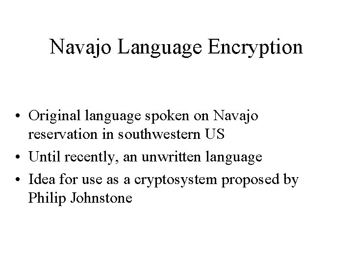 Navajo Language Encryption • Original language spoken on Navajo reservation in southwestern US •