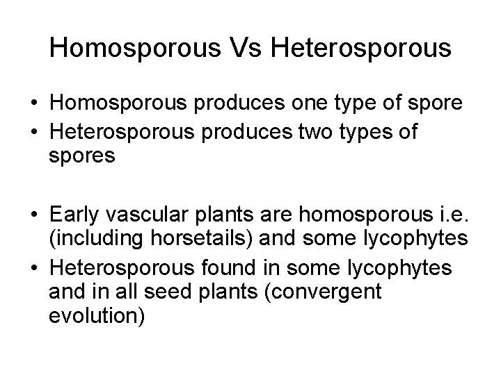 Homosporous Vs Heterosporous • Homosporous produces one type of spore • Heterosporous produces two