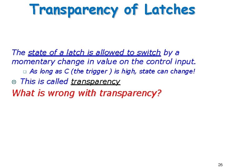 Transparency of Latches The state of a latch is allowed to switch by a Transparency of Latches The state of a latch is allowed to switch by a