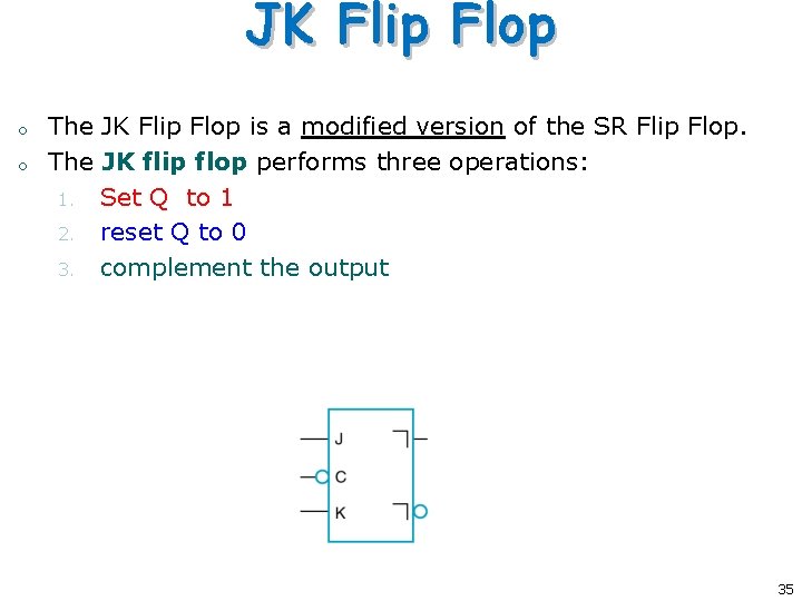 JK Flip Flop o o The JK Flip Flop is a modified version of JK Flip Flop o o The JK Flip Flop is a modified version of