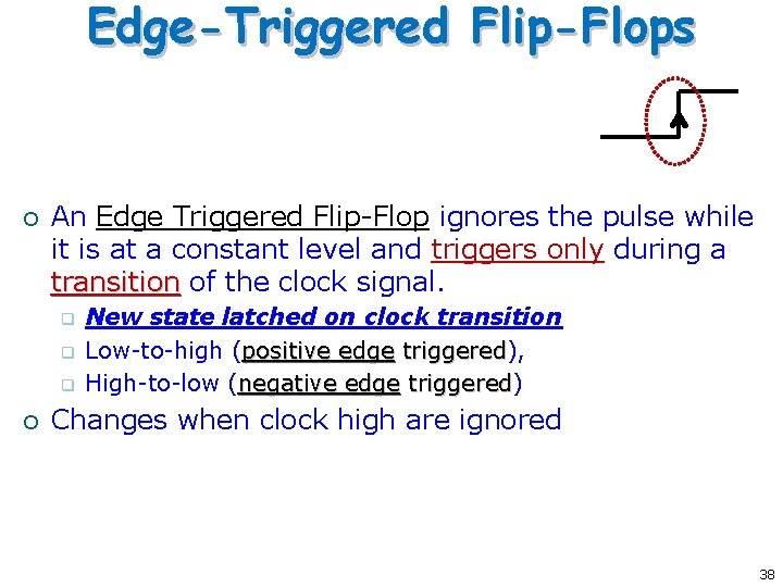 Edge-Triggered Flip-Flops ¡ An Edge Triggered Flip-Flop ignores the pulse while it is at Edge-Triggered Flip-Flops ¡ An Edge Triggered Flip-Flop ignores the pulse while it is at